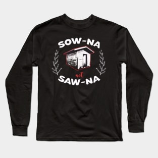 Sow-Na Not Saw-Na Yooper Merch Long Sleeve T-Shirt